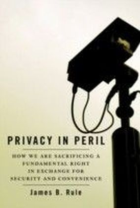Privacy in Peril: How We are Sacrificing a Fundamental Right in Exchange for Security and Convenience