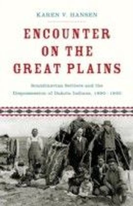 Encounter on the Great Plains: Scandinavian Settlers and the Dispossession of Dakota Indians, 1890-1930
