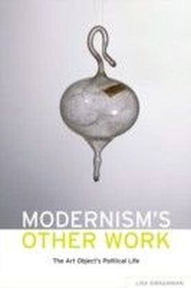 Modernism's Other Work: The Art Object's Political Life