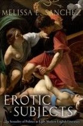Erotic Subjects: The Sexuality of Politics in Early Modern English Literature