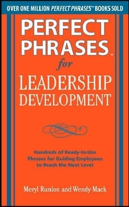 Perfect Phrases for Leadership Development: Hundreds of Ready-to-Use Phrases for Guiding Employees to Reach the Next Level
