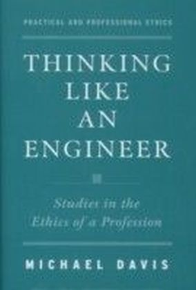 Thinking Like an Engineer: Studies in the Ethics of a Profession