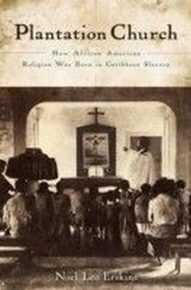 Plantation Church: How African American Religion Was Born in Caribbean Slavery main product photo