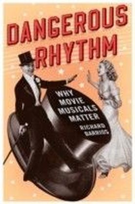 Dangerous Rhythm: Why Movie Musicals Matter
