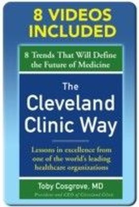 Cleveland Clinic Way: Lessons in Excellence from One of the World's Leading Health Care Organizations