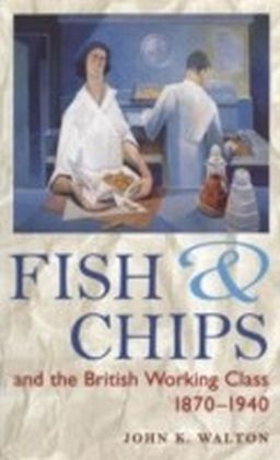 Fish and Chips, and the British Working Class, 1870-1940