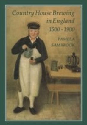 Country House Brewing in England, 1500-1900