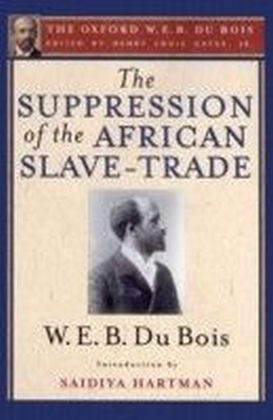 Suppression of the African Slave-Trade to the United States of America (The Oxford W. E. B. Du Bois)