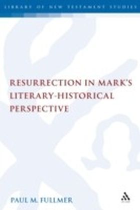 Resurrection in Mark's Literary-Historical Perspective