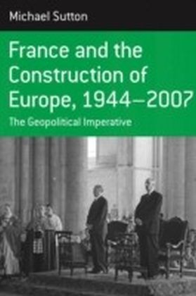France and the Construction of Europe, 1944-2007