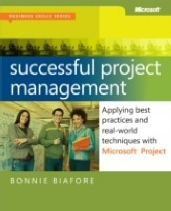 Successful Project Management: Applying Best Practices and Real-World Techniques with Microsoft(R) Project
