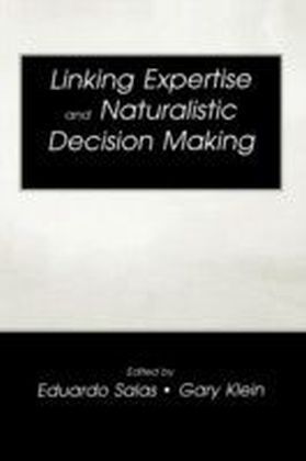 Linking Expertise and Naturalistic Decision Making