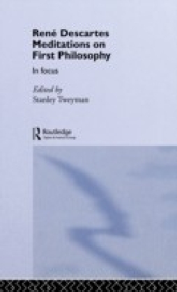 Rene Descartes' Meditations on First Philosophy in Focus