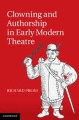 Clowning and Authorship in Early Modern Theatre