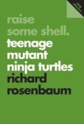Raise Some Shell: Teenage Mutant Ninja Turtles
