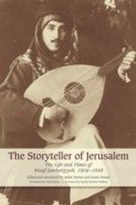 Storyteller of Jerusalem: The Life and Times of Wasif Jawhariyyeh, 1904-1948
