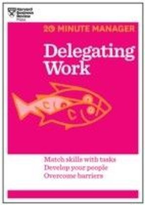Delegating Work (20-Minute Manager Series)