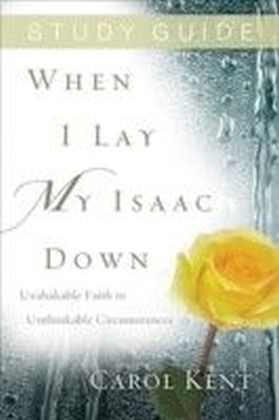 When I Lay My Isaac Down Study Guide