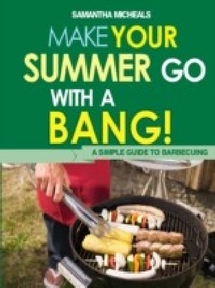 BBQ Cookbooks: Make Your Summer Go With A Bang! A Simple Guide To Barbecuing main product photo