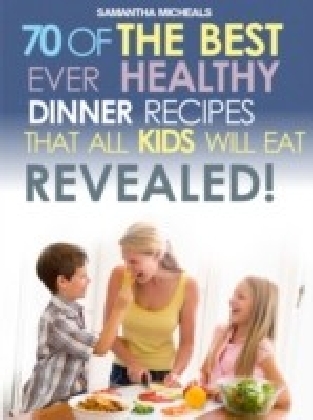 Kids Recipes Book: 70 Of The Best Ever Dinner Recipes That All Kids Will Eat....Revealed! main product photo