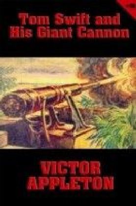 Tom Swift - Tom Swift and His Giant Cannon