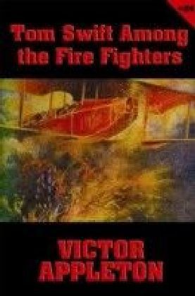 Tom Swift - Tom Swift Among the Fire Fighters