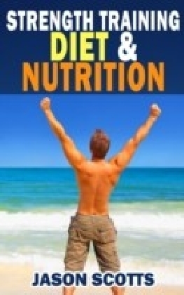 Strength Training Diet & Nutrition : 7 Key Things To Create The Right Strength Training Diet Plan For You