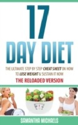 17 Day Diet : The Ultimate Step by Step Cheat Sheet on How to Lose Weight & Sustain It Now