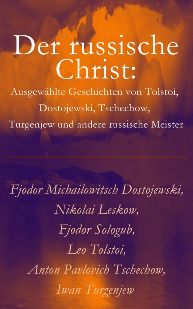 Der russische Christ: Ausgewählte Geschichten von Tolstoi, Dostojewski, Tschechow, Turgenjew und andere russische Meister) main product photo