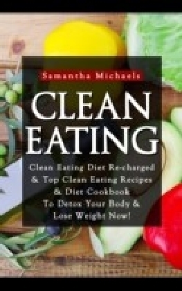 Clean Eating :Clean Eating Diet Re-charged