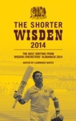 Shorter Wisden 2014: The Best Writing from Wisden Cricketers' Almanack 2014