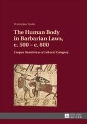 Human Body in Barbarian Laws, c. 500 - c. 800