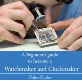A Beginner's guide to Become a Watchmaker and Clockmaker