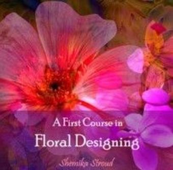 A First Course in Floral Designing