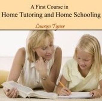 A First Course in Home Tutoring and Home Schooling