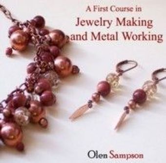 A First Course in Jewelry Making and Metal Working