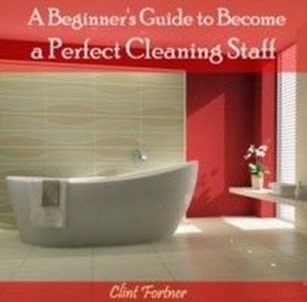 A Beginner's Guide to Become a Perfect Cleaning Staff