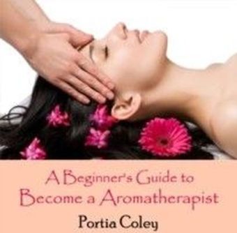 A Beginner's Guide to Become a Aromatherapist