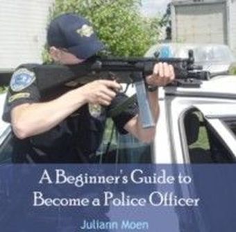 A Beginner's Guide to Become a Police Officer