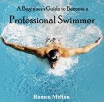 A Beginner's Guide to Become a Professional Swimmer