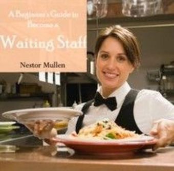 A Beginner's Guide to Become a Waiting Staff