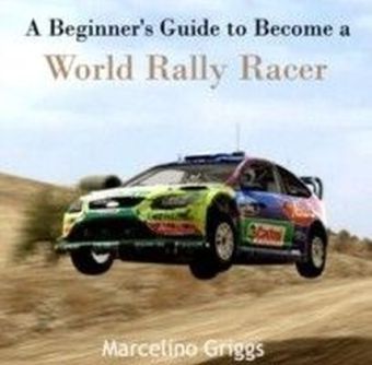 A Beginner's Guide to Become a World Rally Racer