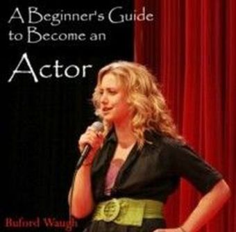 A Beginner's Guide to Become an Actor