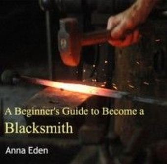 A Beginner's Guide to Become a Blacksmith