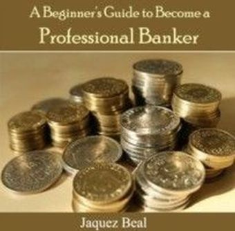 A Beginner's Guide to Become a Professional Banker