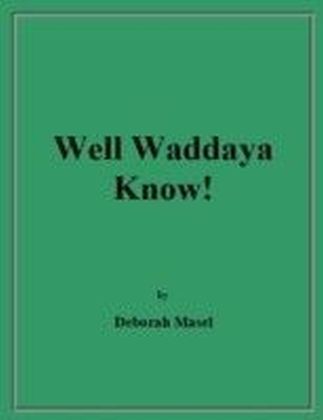 Well Waddaya Know!