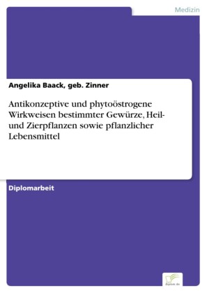 Antikonzeptive und phytoöstrogene Wirkweisen bestimmter Gewürze, Heil- und Zierpflanzen sowie pflanzlicher Lebensmittel