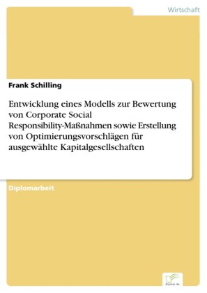 Entwicklung eines Modells zur Bewertung von Corporate Social Responsibility-Maßnahmen sowie Erstellung von Optimierungsvorschlägen für ausgewählte Kapitalgesellschaften
