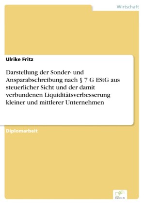 Darstellung der Sonder- und Ansparabschreibung nach 7 G EStG aus steuerlicher Sicht und der damit verbundenen Liquiditätsverbesserung kleiner und mittlerer Unternehmen
