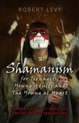 Shamanism for Teenagers, Young Adults and The Young At Heart main product photo